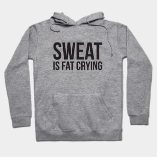 Sweat is fat crying funny gym Hoodie